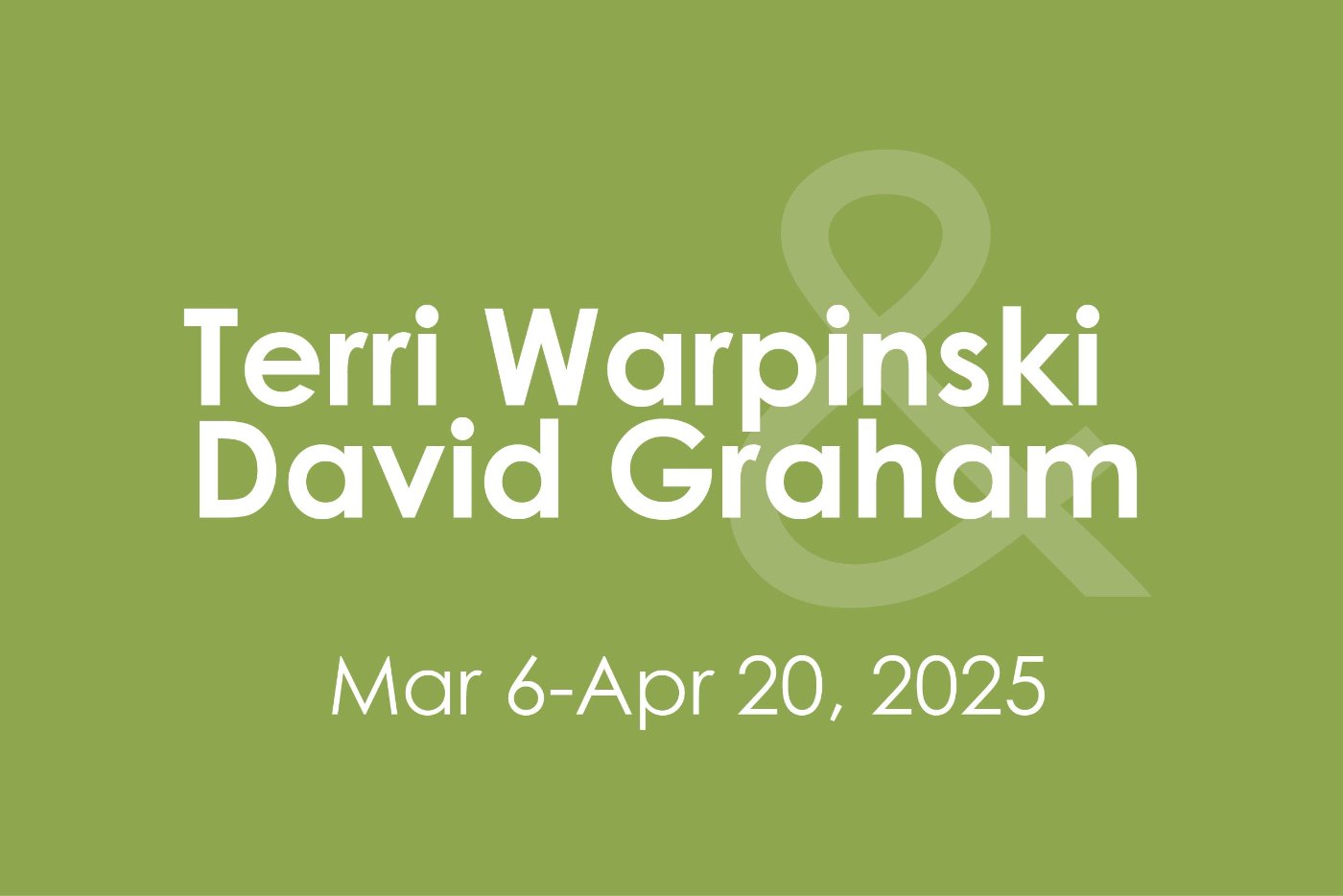 Warpinski & Graham March 6 to April 20 2025