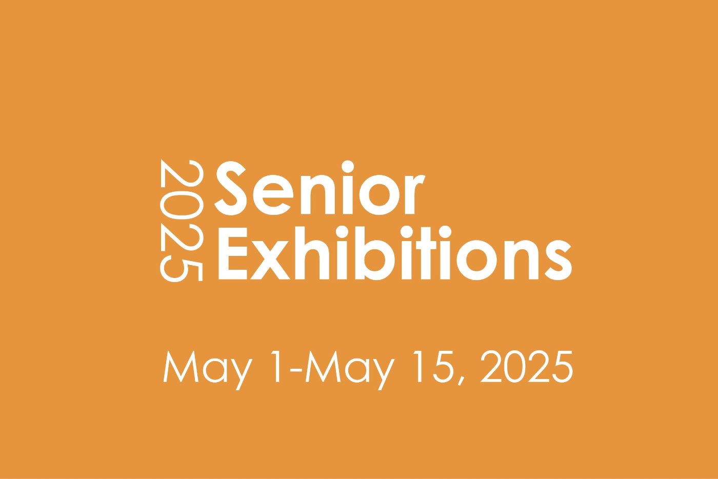 2025 Senior Exhibition May 1 - May 15, 2025